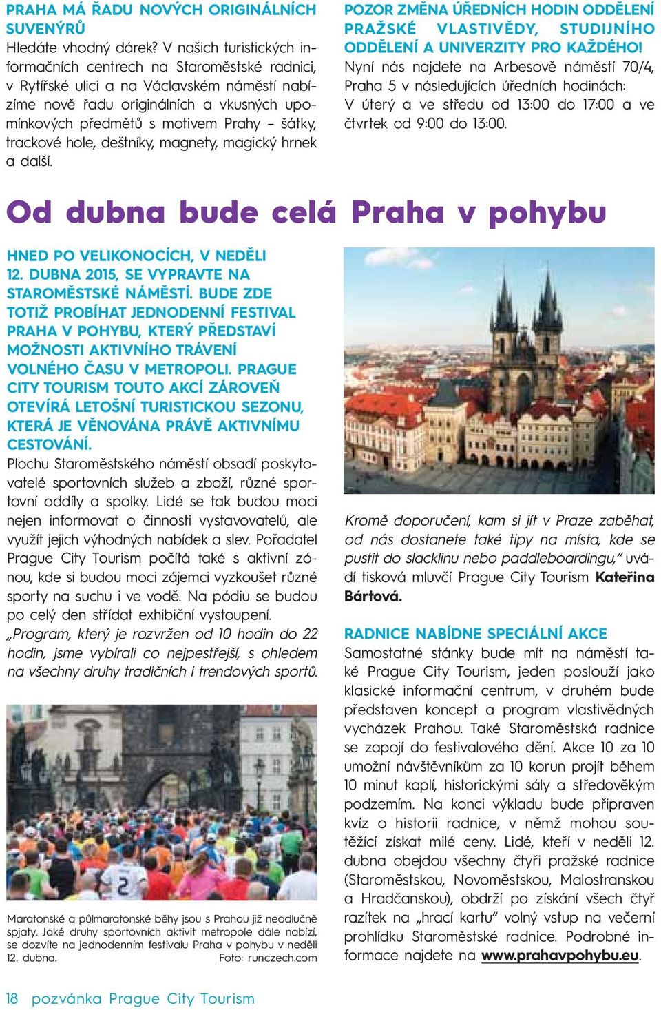 trackové hole, deštníky, magnety, magický hrnek a další. POZOR ZMĚNA ÚŘEDNÍCH HODIN ODDĚLENÍ PRAŽSKÉ VLASTIVĚDY, STUDIJNÍHO ODDĚLENÍ A UNIVERZITY PRO KAŽDÉHO!