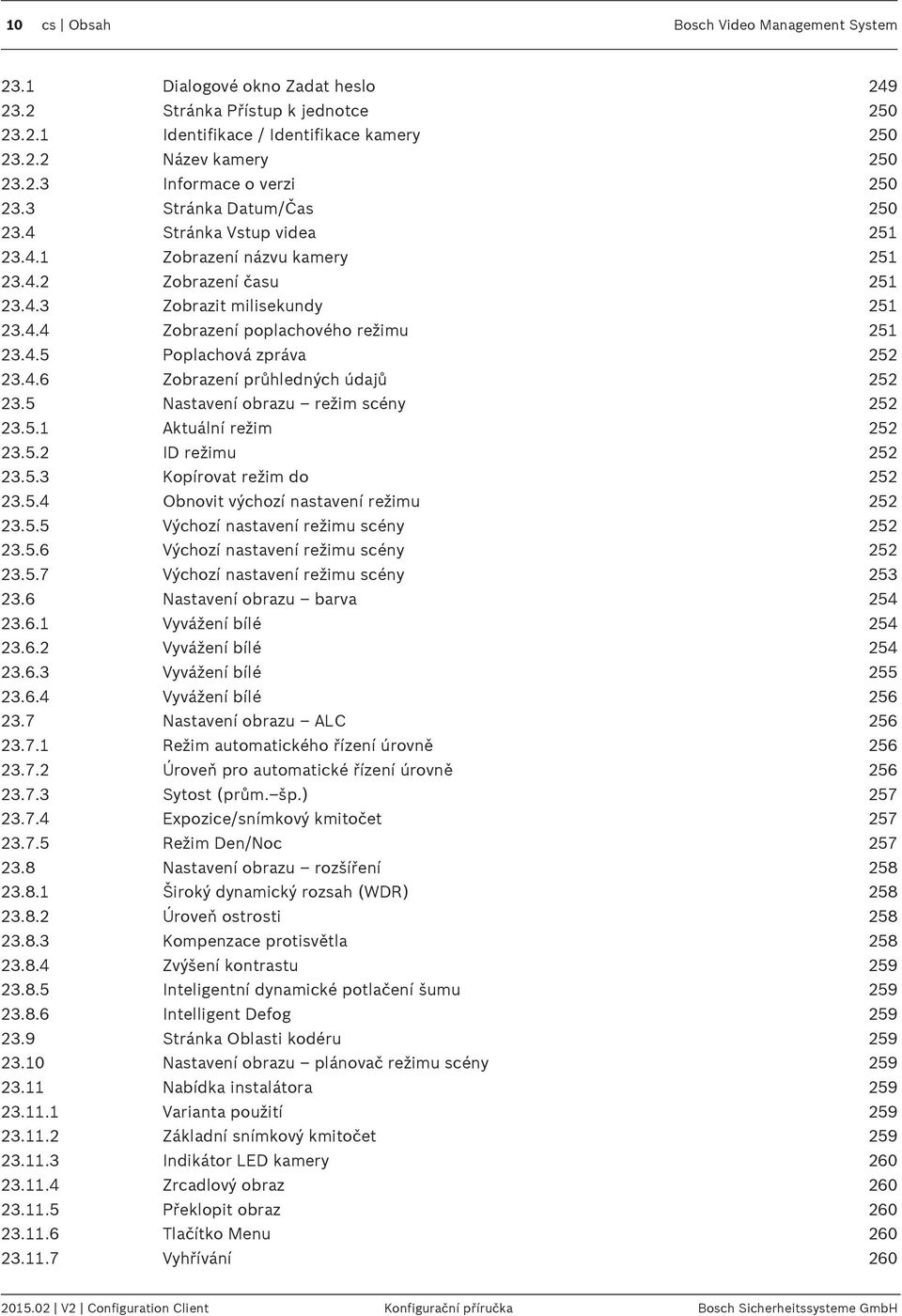 4.6 Zobrazení průhledných údajů 252 23.5 Nastavení obrazu režim scény 252 23.5.1 Aktuální režim 252 23.5.2 ID režimu 252 23.5.3 Kopírovat režim do 252 23.5.4 Obnovit výchozí nastavení režimu 252 23.5.5 Výchozí nastavení režimu scény 252 23.