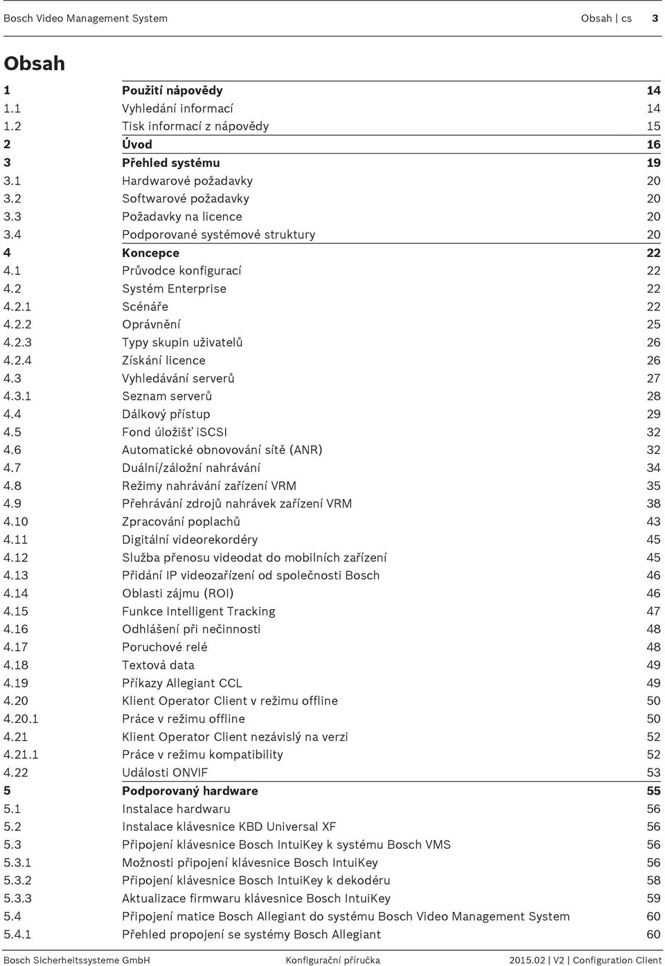 2.4 Získání licence 26 4.3 Vyhledávání serverů 27 4.3.1 Seznam serverů 28 4.4 Dálkový přístup 29 4.5 Fond úložišť iscsi 32 4.6 Automatické obnovování sítě (ANR) 32 4.7 Duální/záložní nahrávání 34 4.