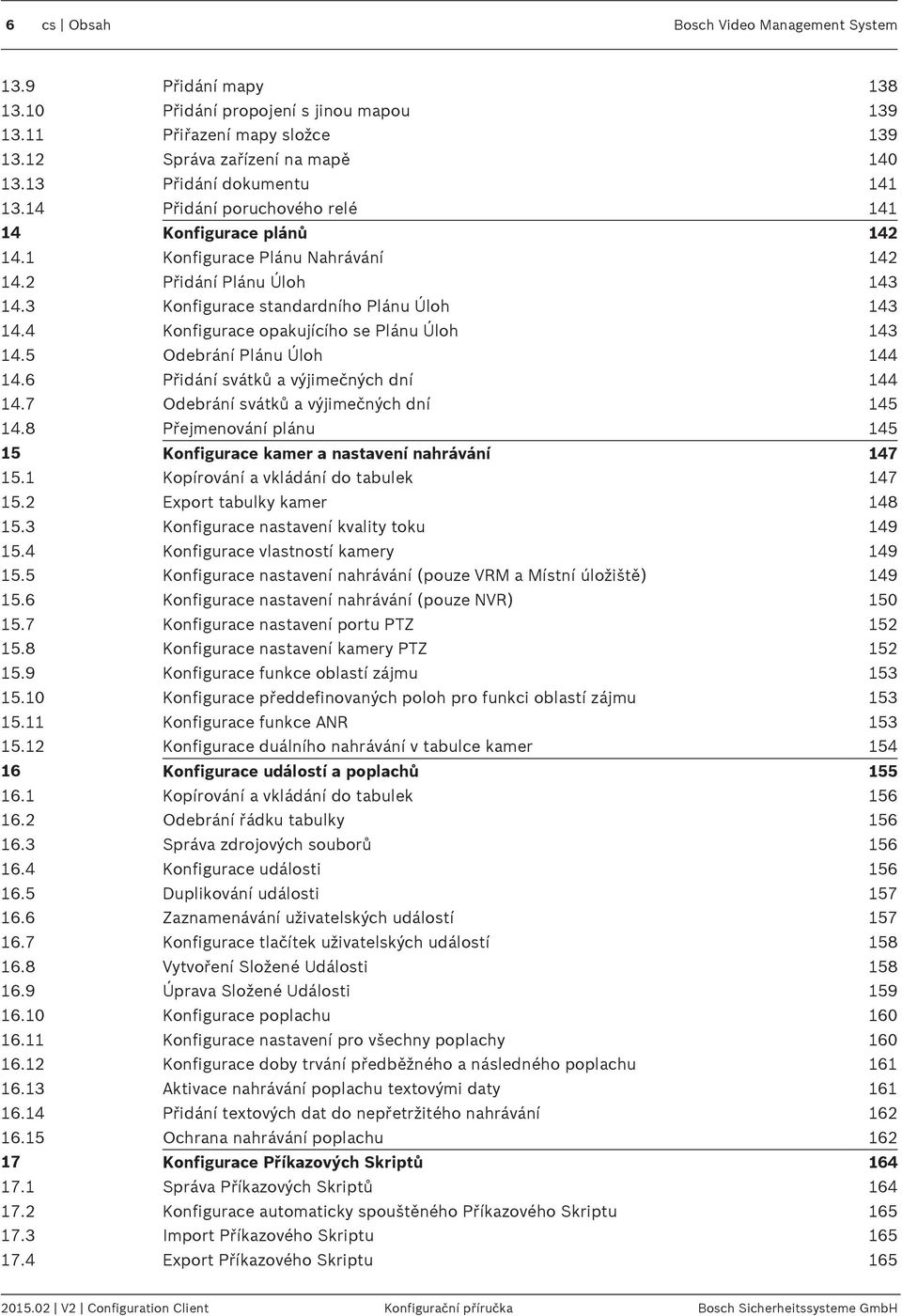 4 Konfigurace opakujícího se Plánu Úloh 143 14.5 Odebrání Plánu Úloh 144 14.6 Přidání svátků a výjimečných dní 144 14.7 Odebrání svátků a výjimečných dní 145 14.