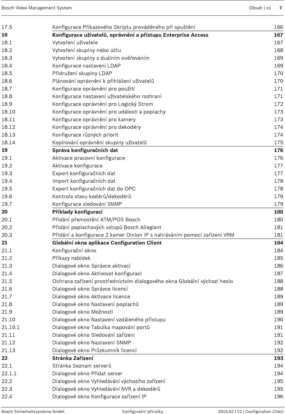 6 Plánování oprávnění k přihlášení uživatelů 170 18.7 Konfigurace oprávnění pro použití 171 18.8 Konfigurace nastavení uživatelského rozhraní 171 18.9 Konfigurace oprávnění pro Logický Strom 172 18.