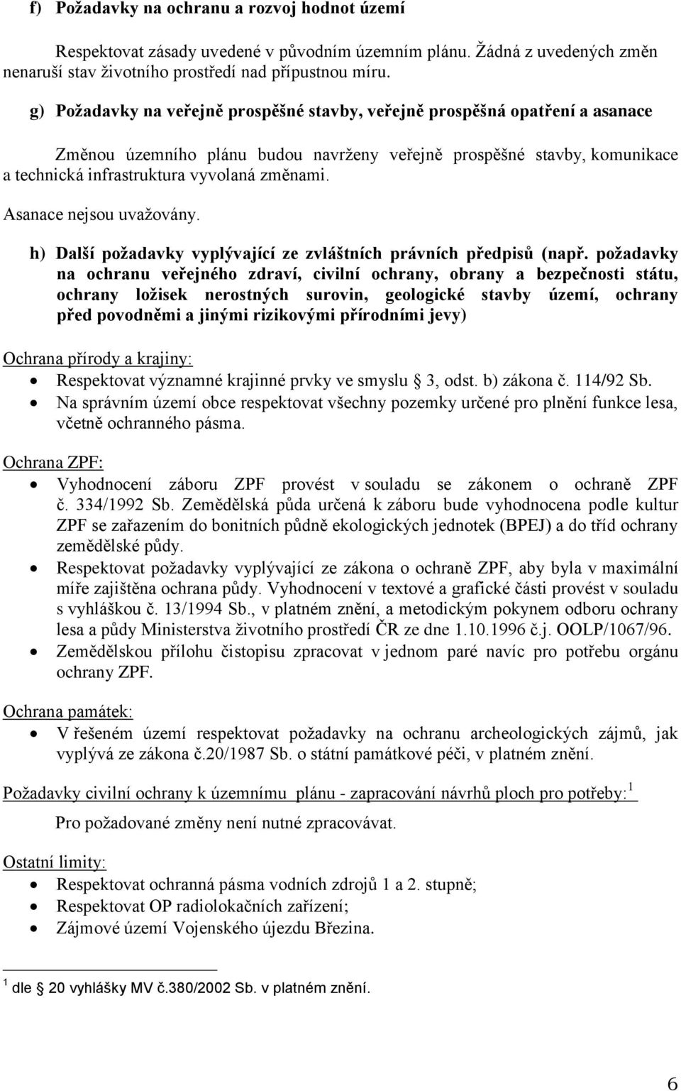 Asanace nejsou uvažovány. h) Další požadavky vyplývající ze zvláštních právních předpisů (např.