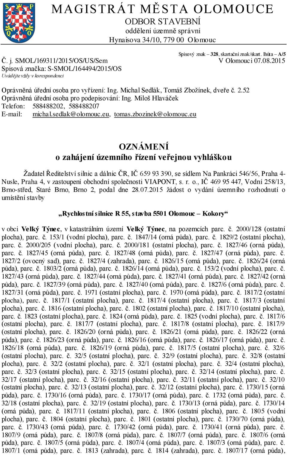 52 Oprávněná úřední osoba pro podepisování: Ing. Miloš Hlaváček Telefon: 588488202, 588488207 E-mail: michal.sedlak@olomouc.eu, tomas.zbozinek@olomouc.