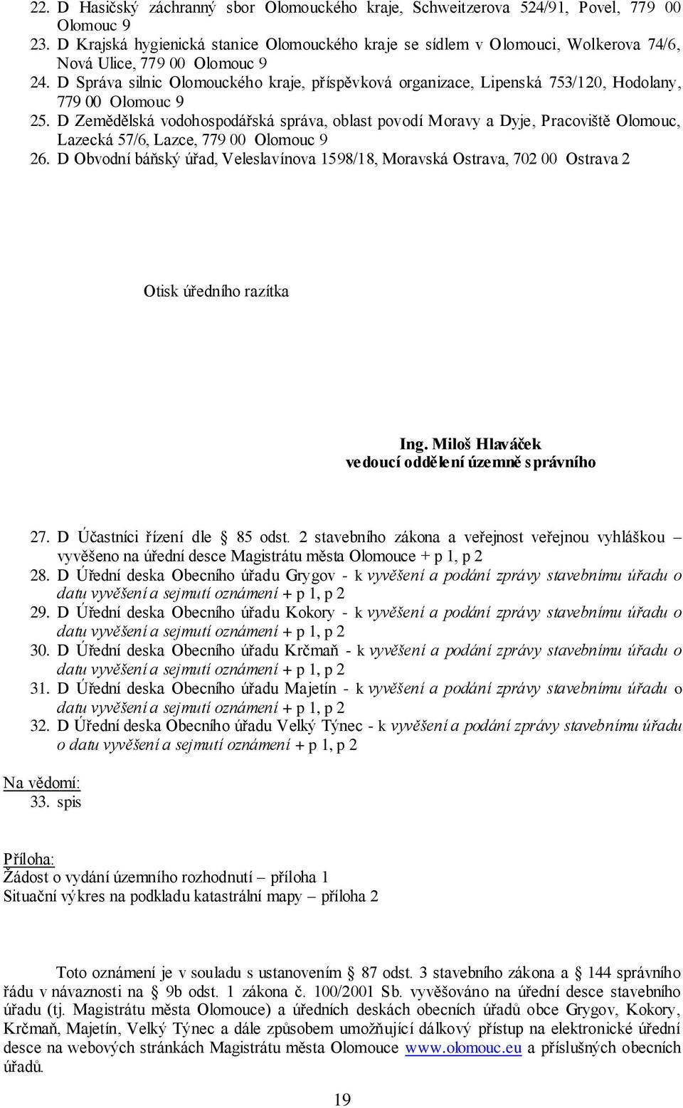 D Správa silnic Olomouckého kraje, příspěvková organizace, Lipenská 753/120, Hodolany, 779 00 Olomouc 9 25.