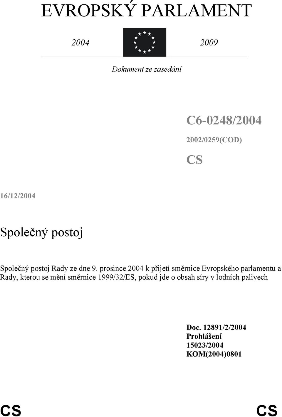 prosince 2004 k přijetí směrnice Evropského parlamentu a Rady, kterou se mění