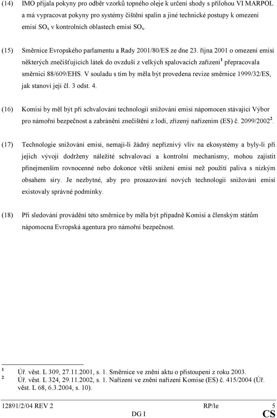 října 2001 o omezení emisí některých znečišťujících látek do ovzduší z velkých spalovacích zařízení 1 přepracovala směrnici 88/609/EHS.