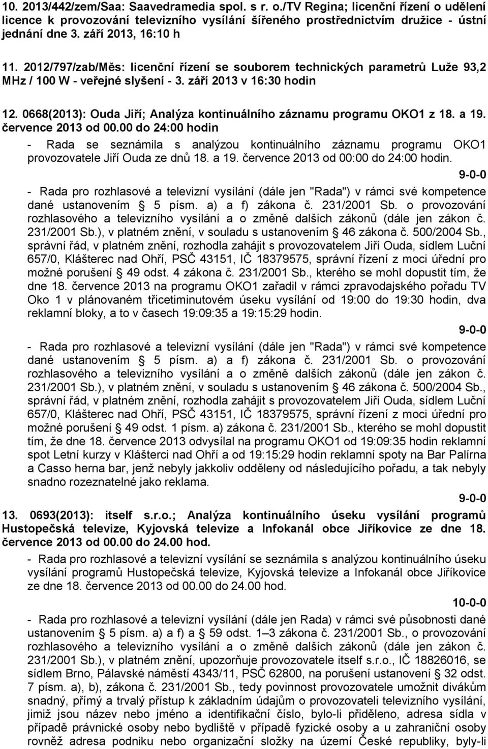 0668(2013): Ouda Jiří; Analýza kontinuálního záznamu programu OKO1 z 18. a 19. července 2013 od 00.