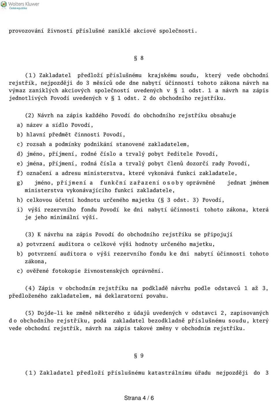 uvedených v 1 odst. 1 a návrh na zápis jednotlivých Povodí uvedených v 1 odst. 2 do obchodního rejstříku.