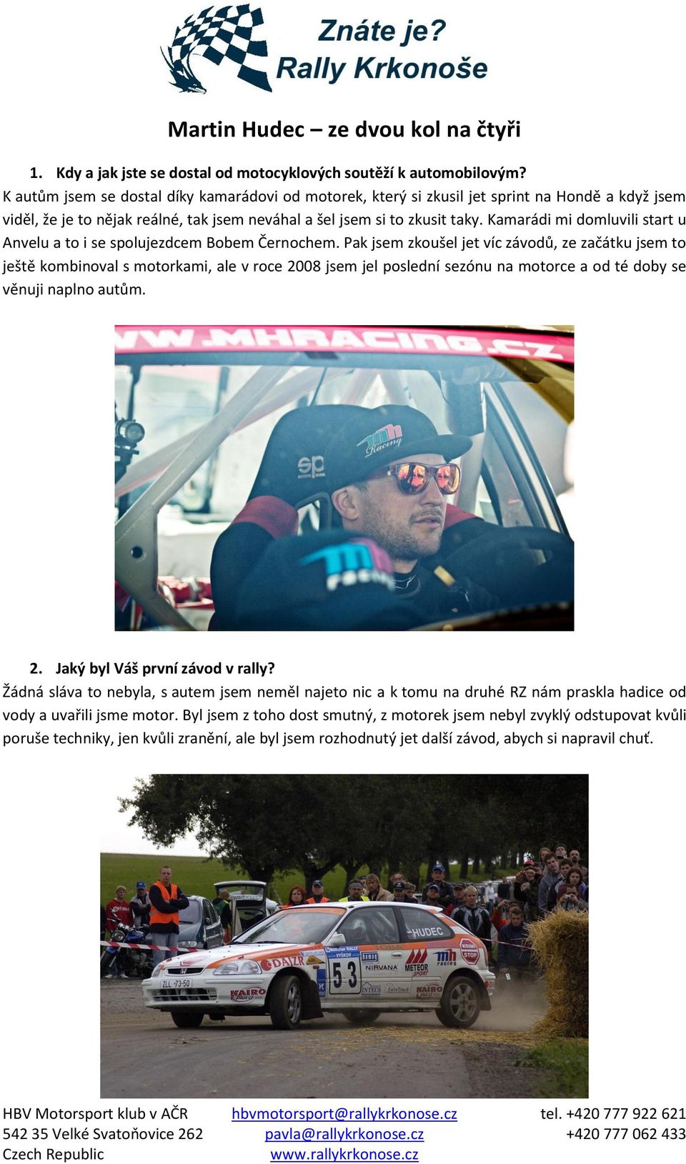 Kamarádi mi domluvili start u Anvelu a to i se spolujezdcem Bobem Černochem.