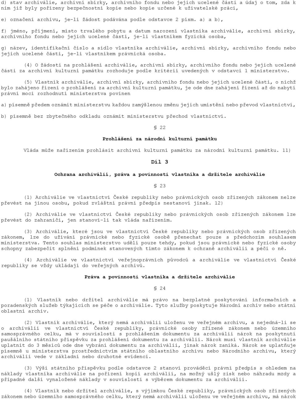 a) a b), f) jméno, příjmení, místo trvalého pobytu a datum narození vlastníka archiválie, archivní sbírky, archivního fondu nebo jejich ucelené části, je-li vlastníkem fyzická osoba, g) název,