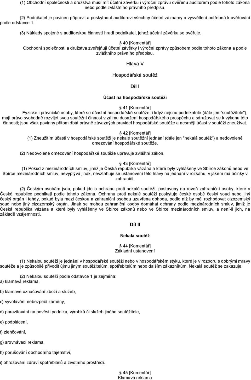 (3) Náklady spojené s auditorskou činností hradí podnikatel, jehož účetní závěrka se ověřuje.