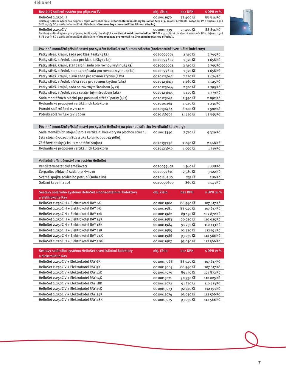 3, solární bivalentní zásobník TV o objemu 250 l S-FE 250/3 SC a základní montážní příslušenství (0020146032 pro montáž na šikmou střechu). HelioSet 2.