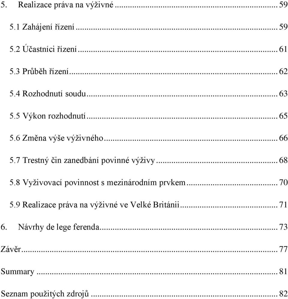 7 Trestný čin zanedbání povinné výţivy... 68 5.8 Vyţivovací povinnost s mezinárodním prvkem... 70 5.