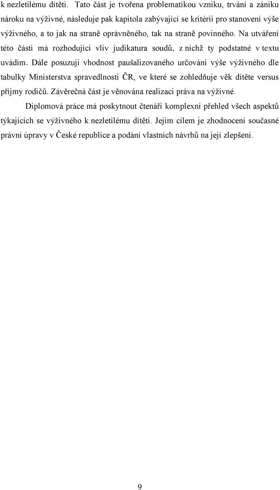 straně povinného. Na utváření této části má rozhodující vliv judikatura soudů, z nichţ ty podstatné v textu uvádím.