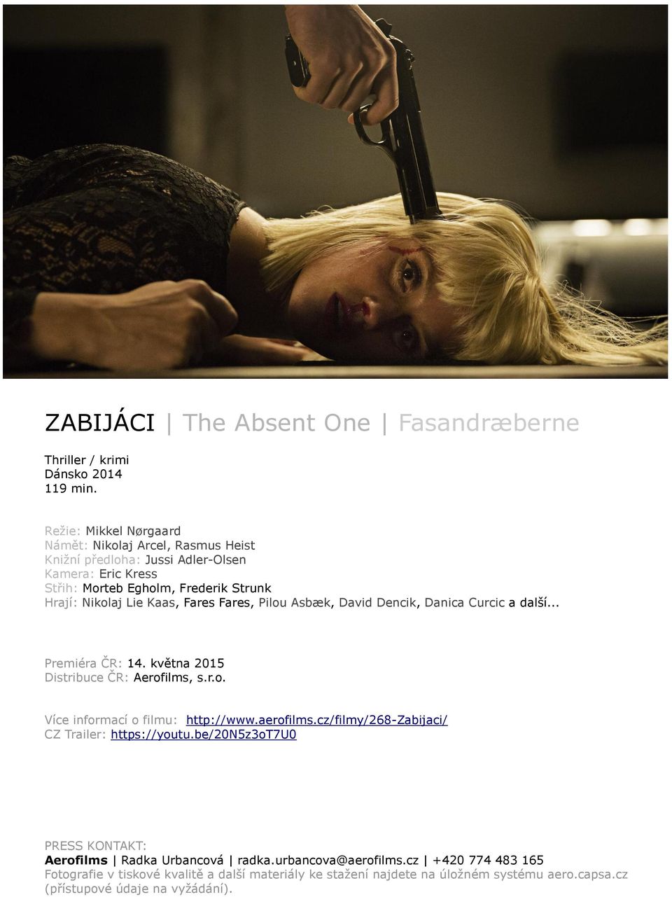 Fares Fares, Pilou Asbæk, David Dencik, Danica Curcic a další... Premiéra ČR: 14. května 2015 Distribuce ČR: Aerofilms, s.r.o. Více informací o filmu: http://www.aerofilms.