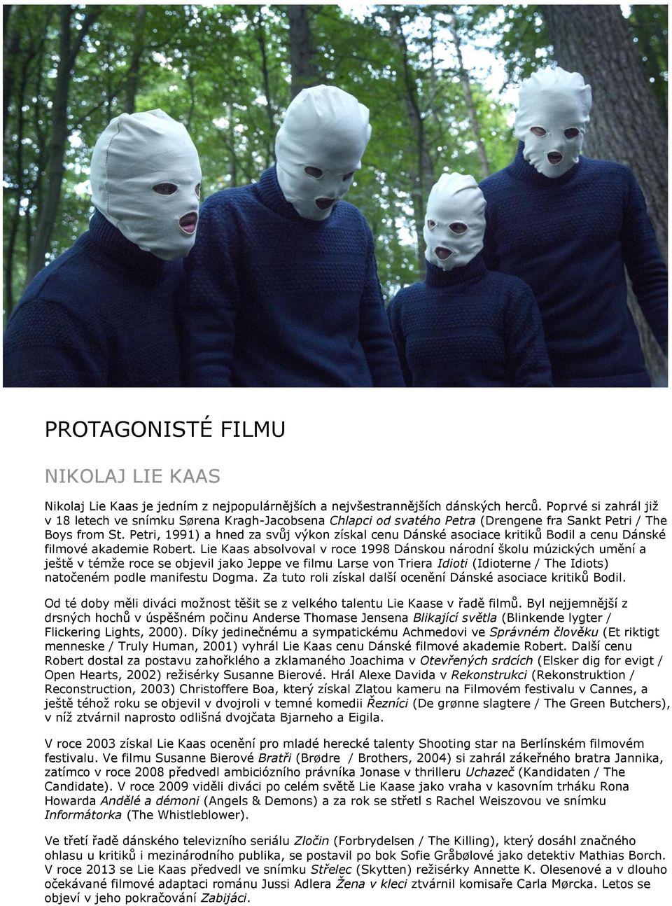 Petri, 1991) a hned za svůj výkon získal cenu Dánské asociace kritiků Bodil a cenu Dánské filmové akademie Robert.