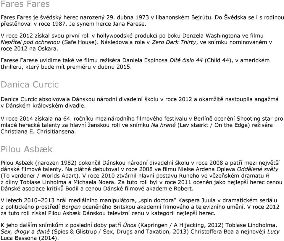 Následovala role v Zero Dark Thirty, ve snímku nominovaném v roce 2012 na Oskara.