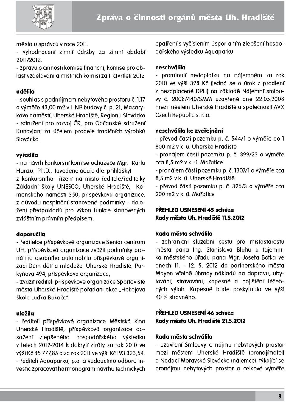 p. 21, Masarykovo náměstí, Uherské Hradiště, Regionu Slovácko - sdružení pro rozvoj ČR, pro Občanské sdružení Kunovjan; za účelem prodeje tradičních výrobků Slovácka vyřadila - na návrh konkursní