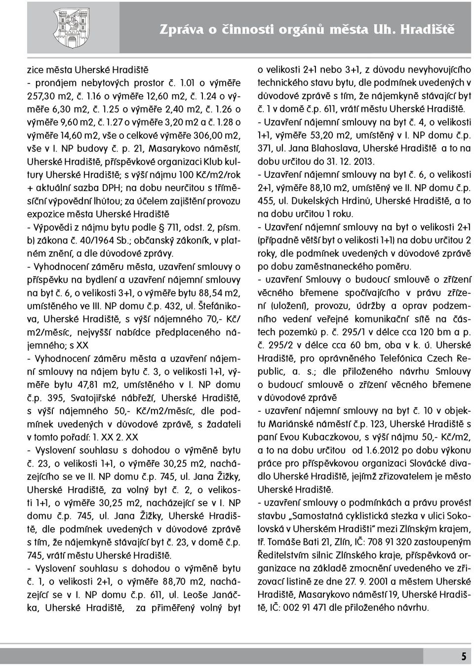 21, Masarykovo náměstí, Uherské Hradiště, příspěvkové organizaci Klub kultury Uherské Hradiště; s výší nájmu 100 Kč/m2/rok + aktuální sazba DPH; na dobu neurčitou s tříměsíční výpovědní lhůtou; za