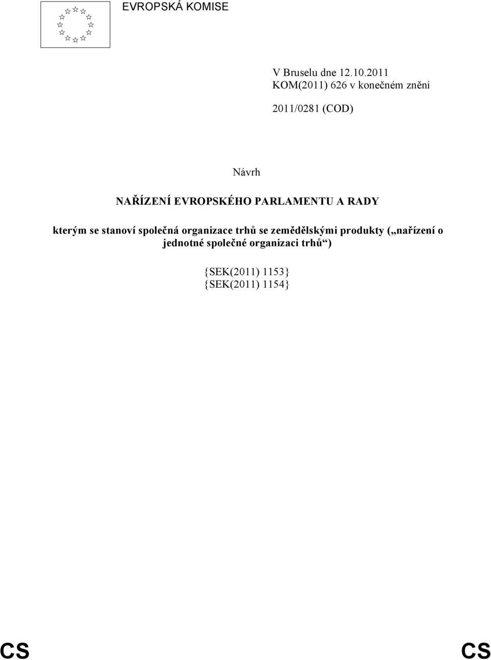 EVROPSKÉHO PARLAMENTU A RADY kterým se stanoví společná organizace trhů