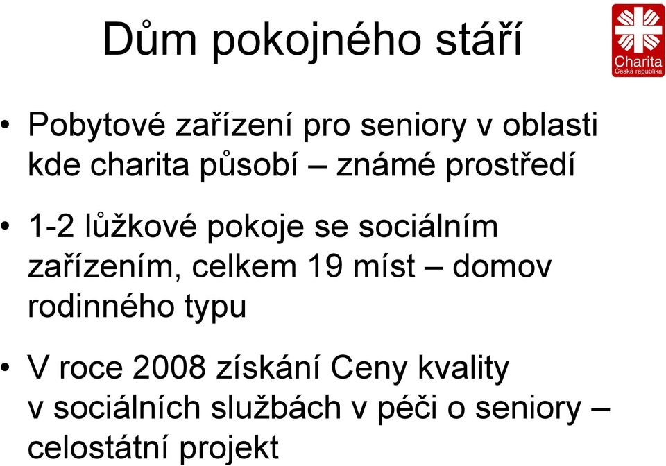 zařízením, celkem 19 míst domov rodinného typu V roce 2008