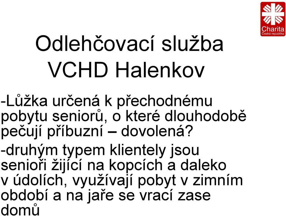 -druhým typem klientely jsou senioři žijící na kopcích a daleko