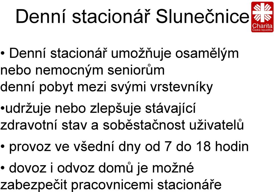 zlepšuje stávající zdravotní stav a soběstačnost uživatelů provoz ve