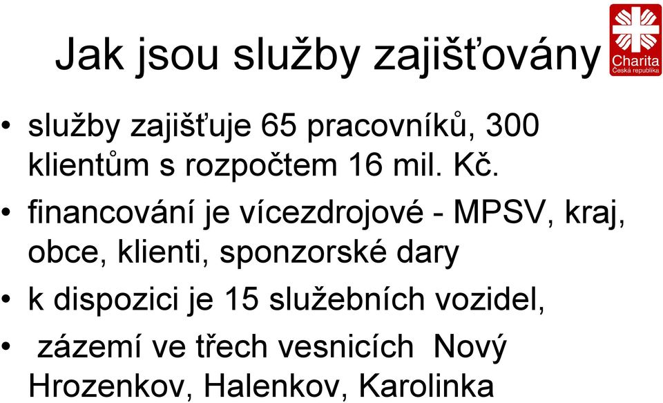 financování je vícezdrojové - MPSV, kraj, obce, klienti, sponzorské