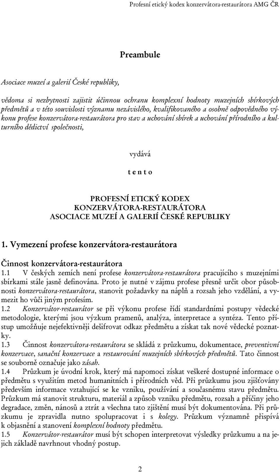 KODEX KONZERVÁTORA-RESTAURÁTORA ASOCIACE MUZEÍ A GALERIÍ ČESKÉ REPUBLIKY 1. Vymezení profese konzervátora-restaurátora Činnost konzervátora-restaurátora 1.