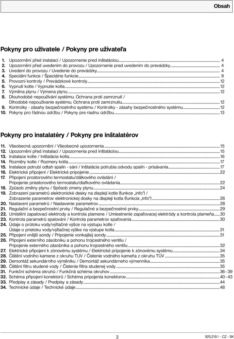 Výměna plynu / Výmena plynu...12 8. Dlouhodobé nepoužívání systému. Ochrana proti zamrznutí / Dlhodobé nepoužívanie systému. Ochrana proti zamrznutiu...12 9.