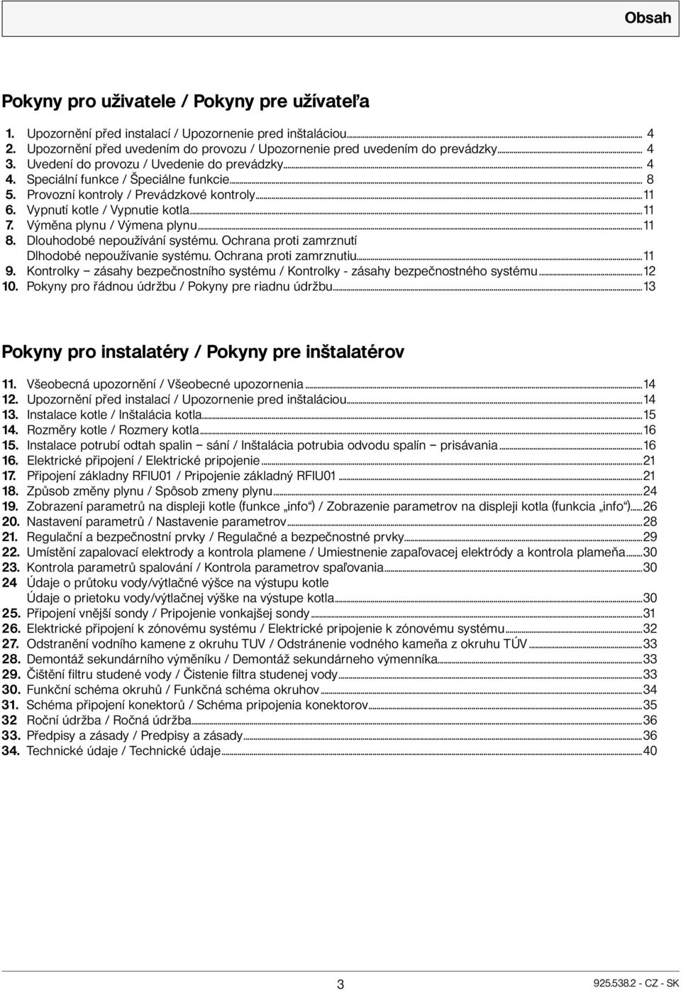 Výměna plynu / Výmena plynu...11 8. Dlouhodobé nepoužívání systému. Ochrana proti zamrznutí Dlhodobé nepoužívanie systému. Ochrana proti zamrznutiu...11 9.