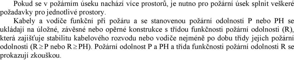 konstrukce s třídou funkčnosti požární odolnosti (R), která zajišťuje stabilitu kabelového rozvodu nebo vodiče nejméně po dobu