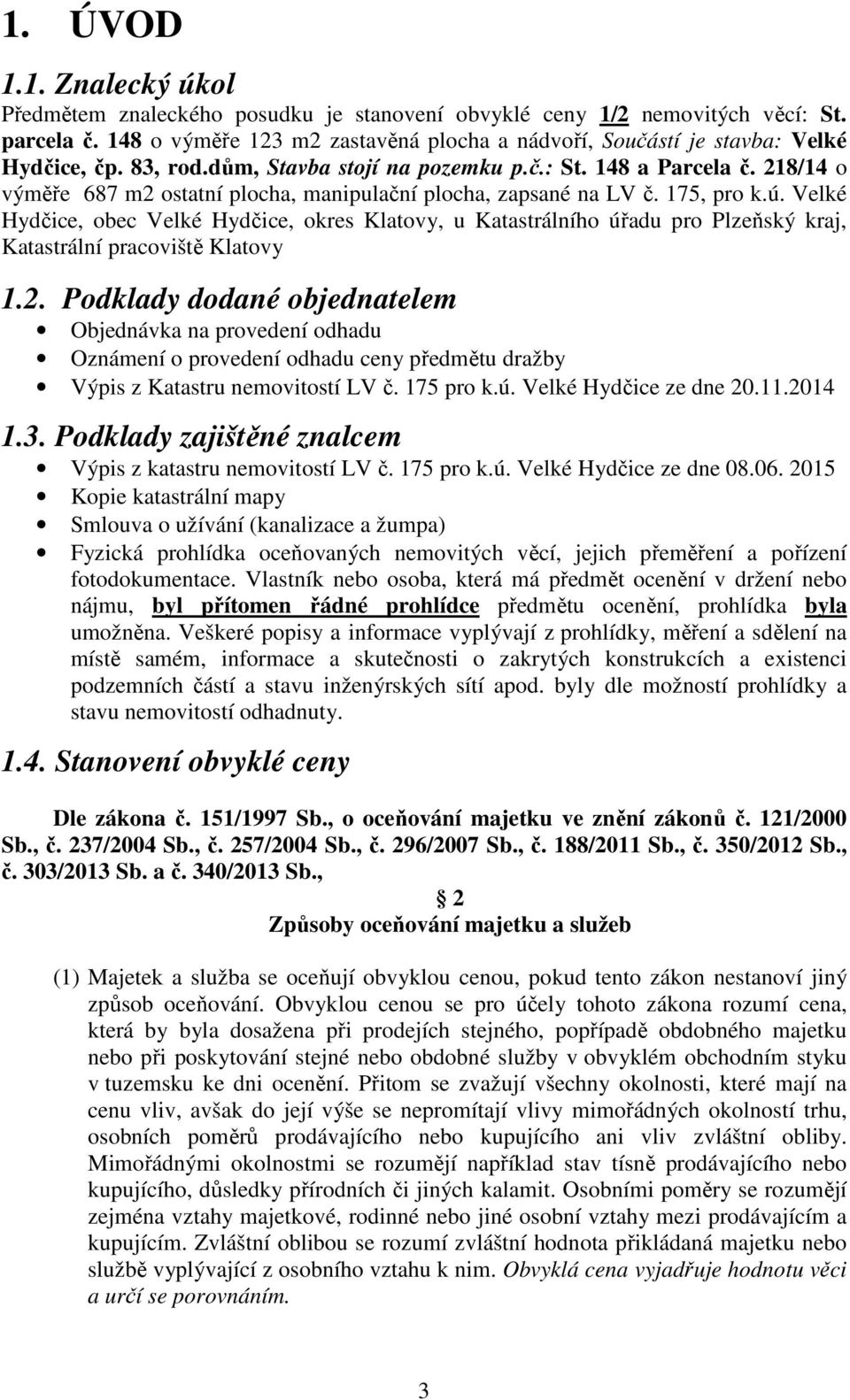 218/14 o výměře 687 m2 ostatní plocha, manipulační plocha, zapsané na LV č. 175, pro k.ú.