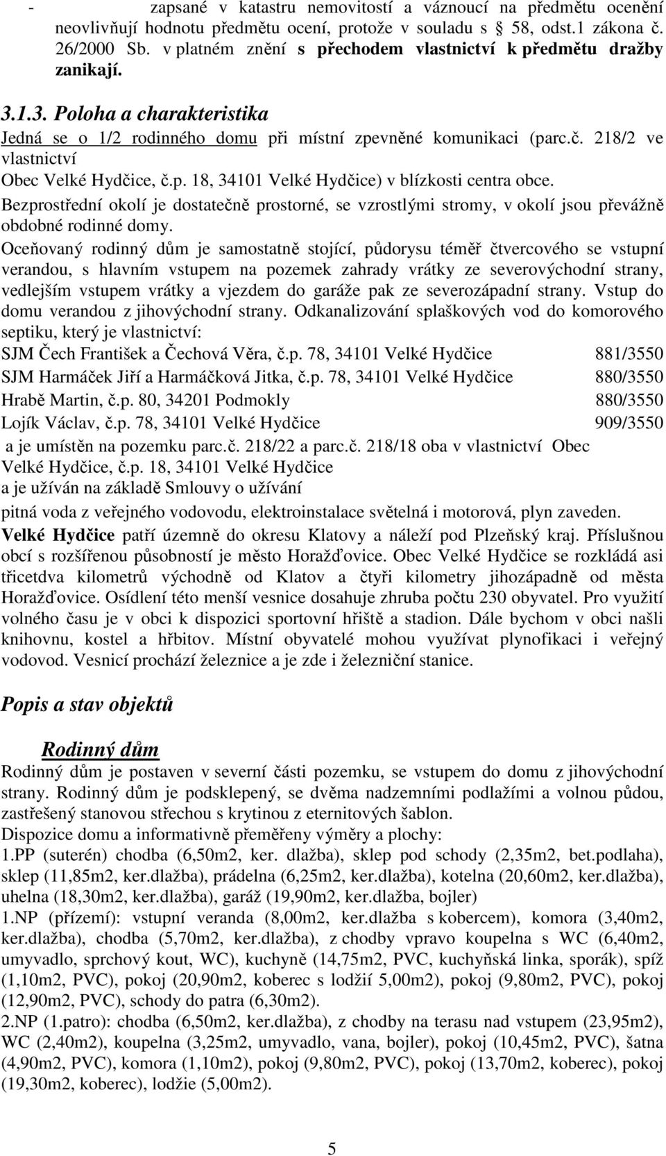 218/2 ve vlastnictví Obec Velké Hydčice, č.p. 18, 34101 Velké Hydčice) v blízkosti centra obce.