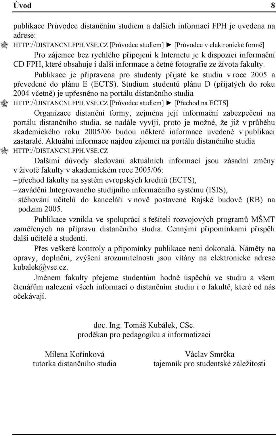 fakulty. Publikace je připravena pro studenty přijaté ke studiu v roce 2005 a převedené do plánu E (ECTS).