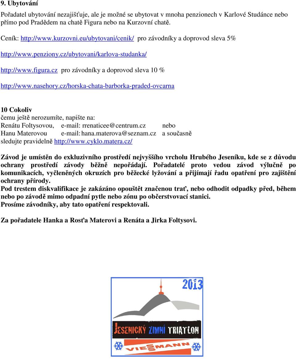 cz/horska-chata-barborka-praded-ovcarna 10 Cokoliv čemu ještě nerozumíte, napište na: Renátu Foltysovou, e-mail: rrenaticee@centrum.cz nebo Hanu Materovou e-mail: hana.materova@seznam.