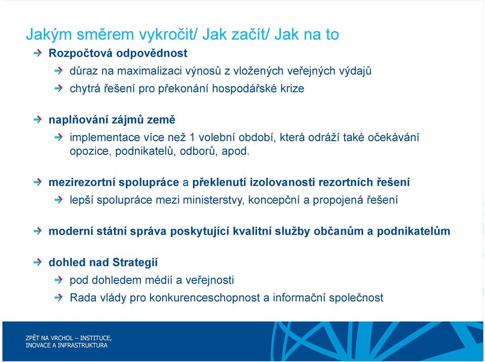 mezirezortní spolupráce a překlenutí izolovanosti rezortních řešení lepší spolupráce mezi ministerstvy, koncepční a propojená řešení moderní státní