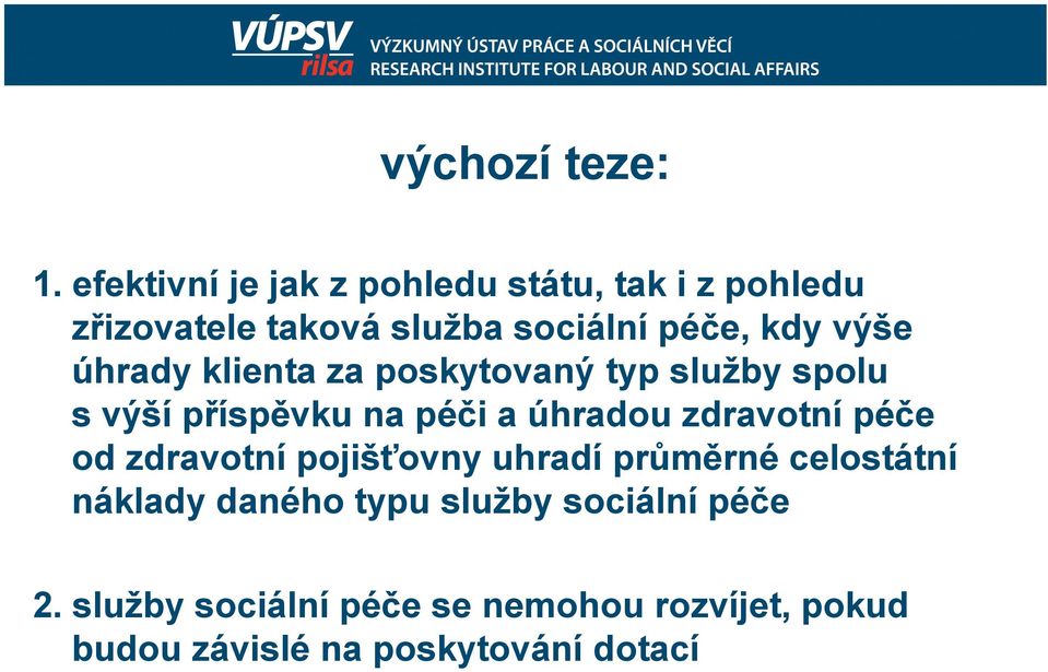 výše úhrady klienta za poskytovaný typ služby spolu s výší příspěvku na péči a úhradou zdravotní