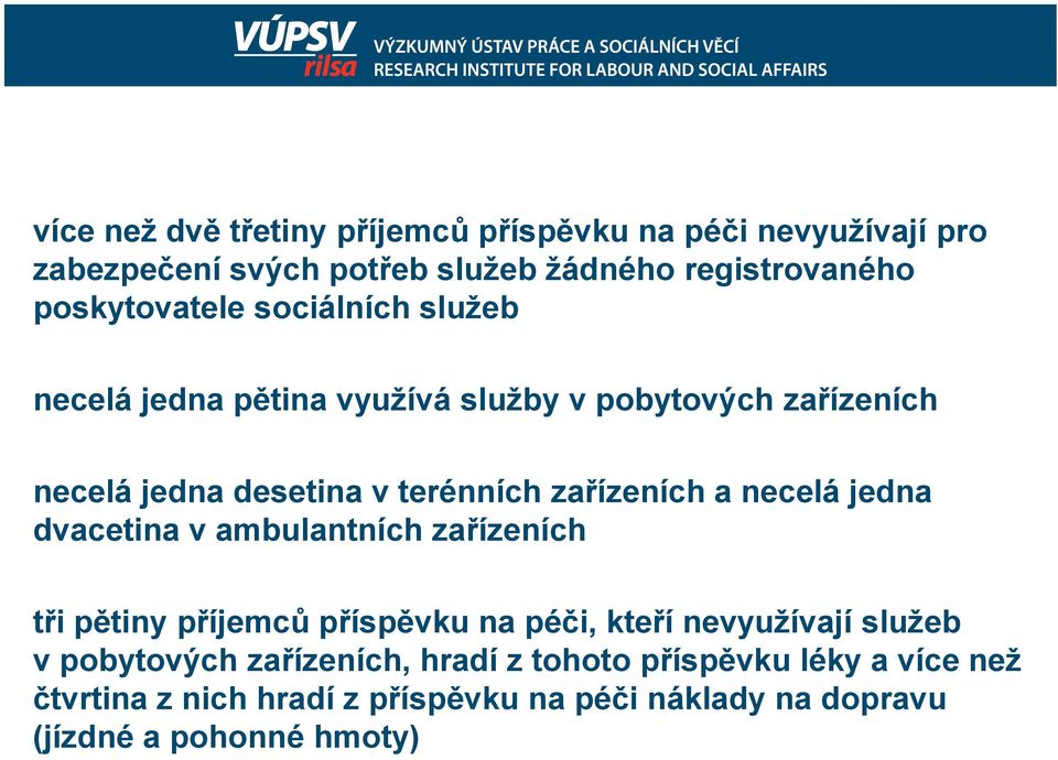 zařízeních a necelá jedna dvacetina v ambulantních zařízeních tři pětiny příjemců příspěvku na péči, kteří nevyužívají služeb v
