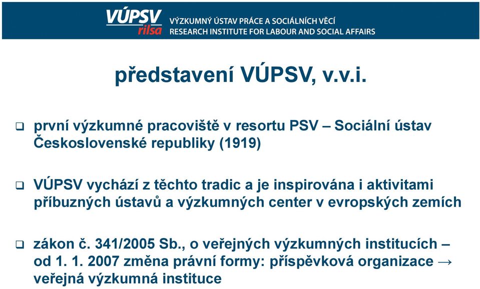 vychází z těchto tradic a je inspirována i aktivitami příbuzných ústavů a výzkumných center