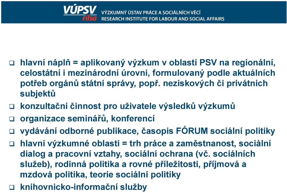 neziskových či privátních subjektů konzultační činnost pro uživatele výsledků výzkumů organizace seminářů, konferencí vydávání odborné publikace,