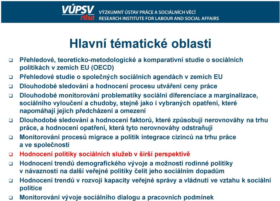 opatření, které napomáhají jejich předcházení a omezení Dlouhodobé sledování a hodnocení faktorů, které způsobují nerovnováhy na trhu práce, a hodnocení opatření, která tyto nerovnováhy odstraňují
