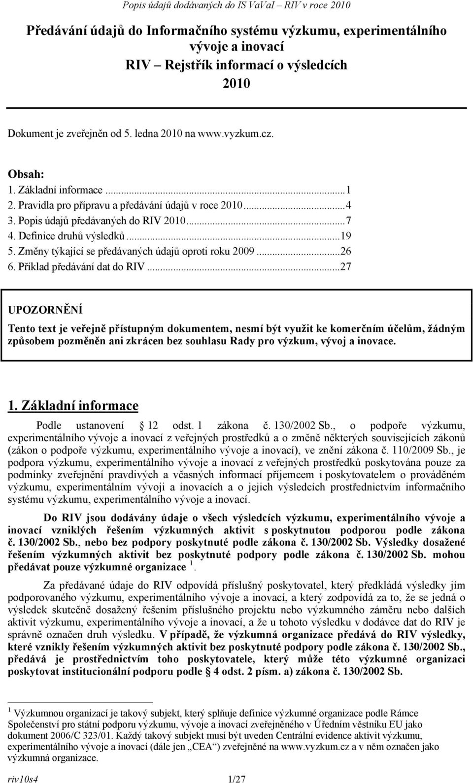 Změny týkající se předávaných údajů oproti roku 2009...26 6. Příklad předávání dat do RIV.
