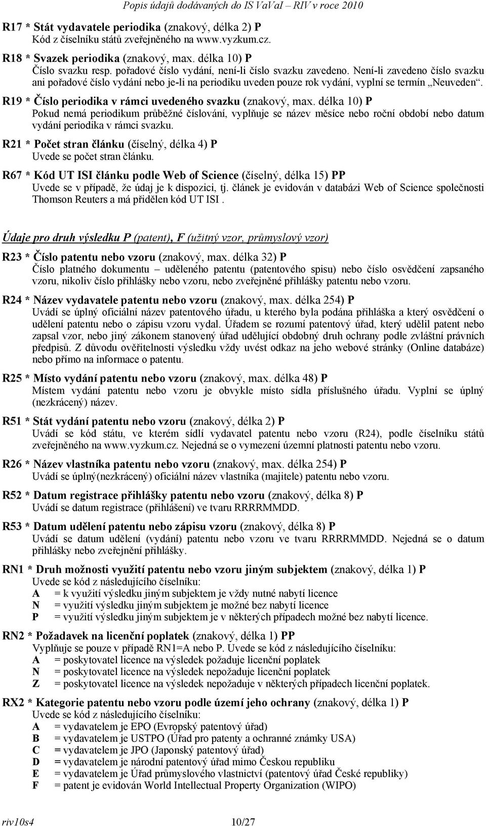 R19 * Číslo periodika v rámci uvedeného svazku (znakový, max.