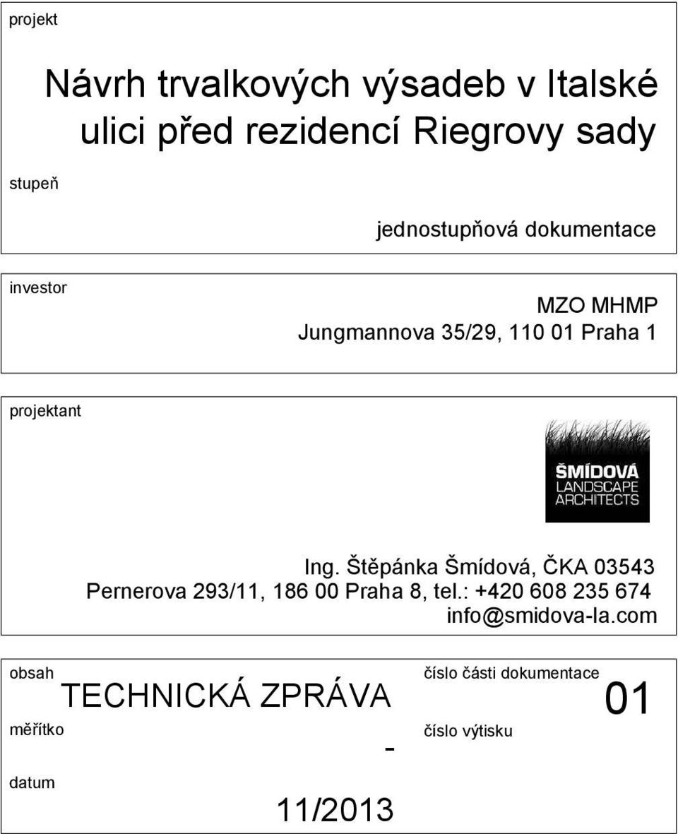 Štěpánka Šmídová, ČKA 03543 Pernerova 293/11, 186 00 Praha 8, tel.