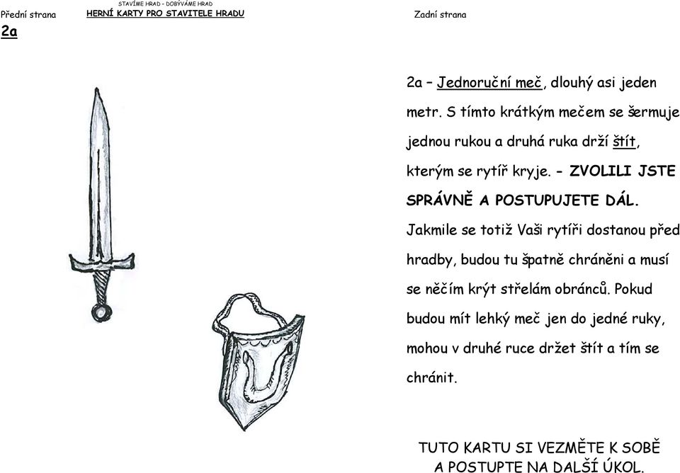 - ZVOLILI JSTE SPRÁVNĚ A POSTUPUJETE DÁL.