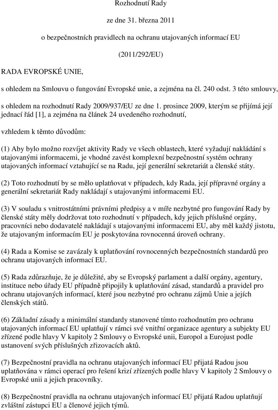 3 této smlouvy, s ohledem na rozhodnutí Rady 2009/937/EU ze dne 1.