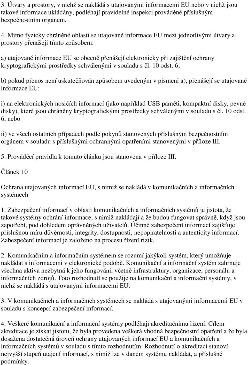 kryptografickými prostředky schválenými v souladu s čl. 10 odst.