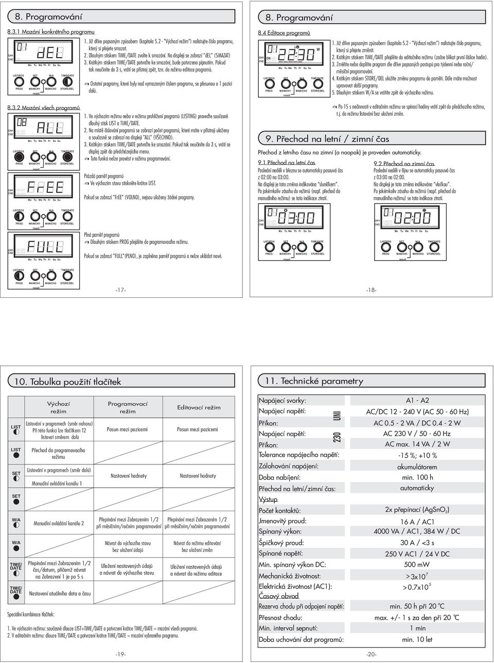 do re imu editace programù. / Ostatní programy, které byly nad vymazaným èíslem programu, se pøesunou o pozici dolù. 8.4 Editace programù Tu e Fr Sa Su /. Ji døíve popsaným zpùsobem (kapitola 5.