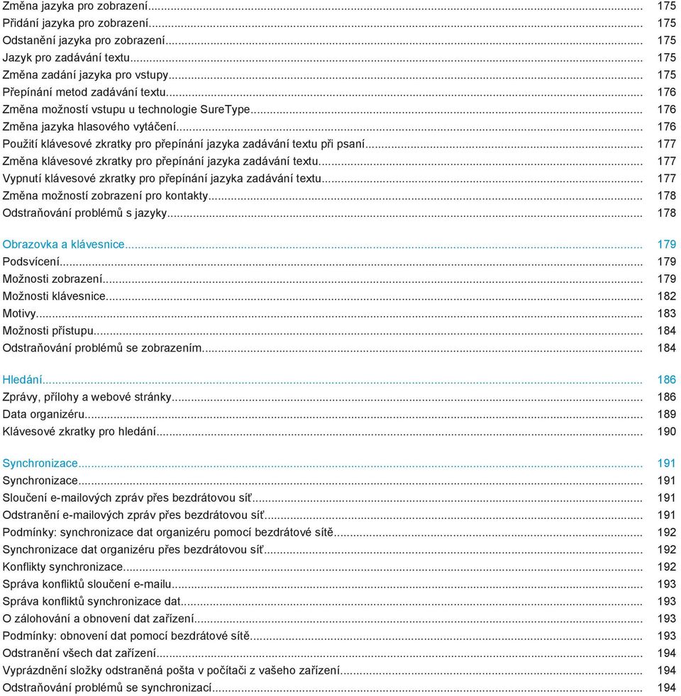.. 176 Použití klávesové zkratky pro přepínání jazyka zadávání textu při psaní... 177 Změna klávesové zkratky pro přepínání jazyka zadávání textu.